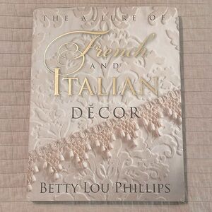 The Allure of French and Italian Decor Coffee Table Book By Betty Lou Phillips
